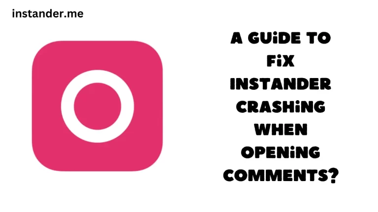 A Guide to Fix Instander Crashing When Opening Comments?