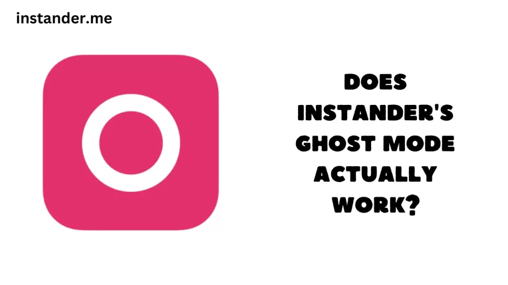 Does Instander's Ghost Mode Actually Work?